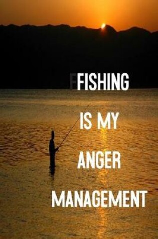 Cover of Fishing Is My Anger Management