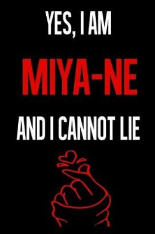 Cover of Yes, I Am MIYA NE And I Cannot Lie