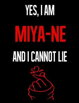 Book cover for Yes, I Am MIYA NE And I Cannot Lie