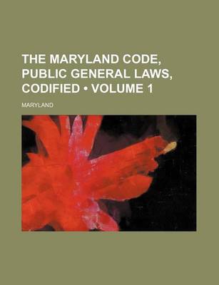 Book cover for The Maryland Code, Public General Laws, Codified (Volume 1)