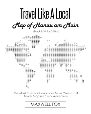 Book cover for Travel Like a Local - Map of Hanau Am Main (Black and White Edition)