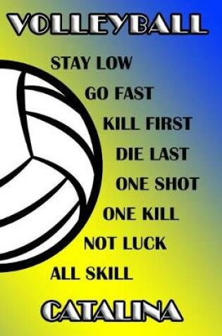 Cover of Volleyball Stay Low Go Fast Kill First Die Last One Shot One Kill Not Luck All Skill Catalina