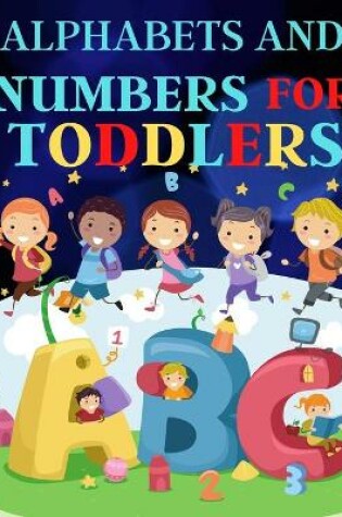 Cover of Alphabets And Numbers For Toddlers