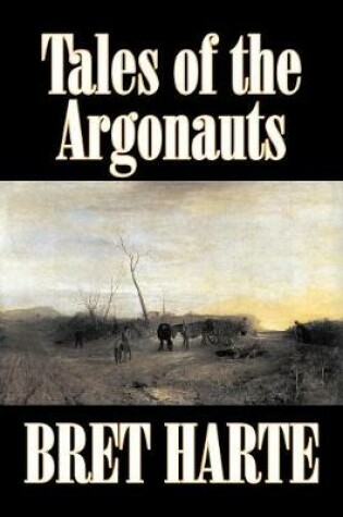 Cover of Tales of the Argonauts by Bret Harte, Fiction, Short Stories, Westerns, Historical