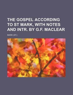 Book cover for The Gospel According to St Mark, with Notes and Intr. by G.F. Maclear