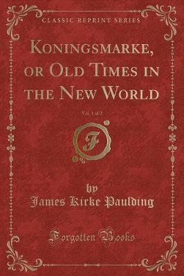Book cover for Koningsmarke, or Old Times in the New World, Vol. 1 of 2 (Classic Reprint)