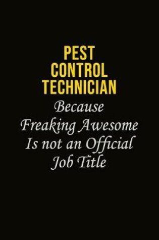 Cover of Pest Control Technician Because Freaking Awesome Is Not An Official Job Title