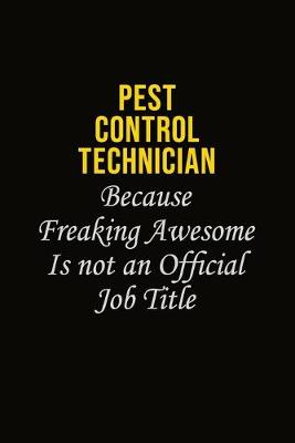 Book cover for Pest Control Technician Because Freaking Awesome Is Not An Official Job Title