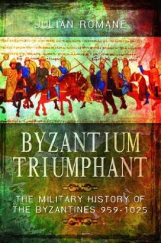 Cover of Byzantium Triumphant: The Military History of the Byzantines