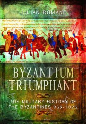 Book cover for Byzantium Triumphant: The Military History of the Byzantines