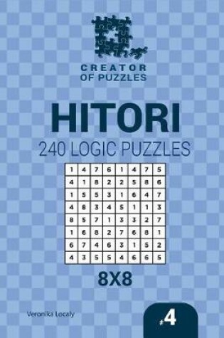 Cover of Creator of puzzles - Hitori 240 Logic Puzzles 8x8 (Volume 4)