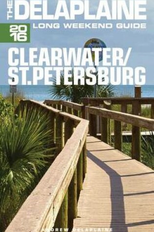 Cover of Clearwater / St. Petersburg - The Delaplaine 2016 Long Weekend Guide