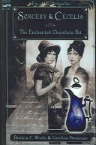 Cover of Sorcery & Cecilia, Or, the Enchanted Chocolate Pot