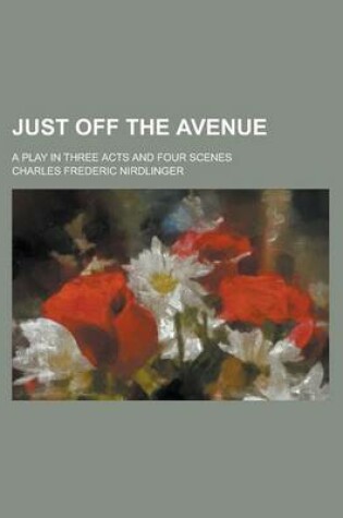 Cover of Just Off the Avenue; A Play in Three Acts and Four Scenes