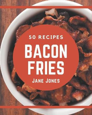 Book cover for 50 Bacon Fries Recipes