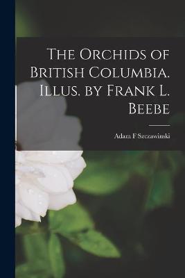 Book cover for The Orchids of British Columbia. Illus. by Frank L. Beebe