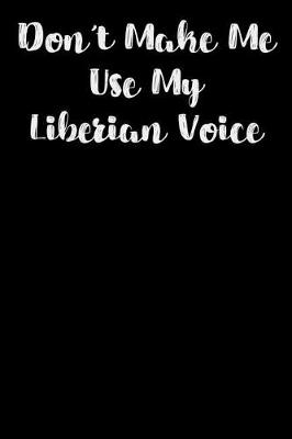 Book cover for Don't Make Me Use My Liberian Voice