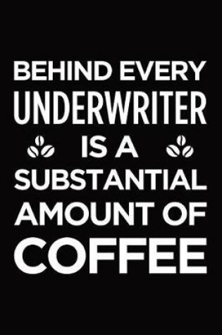 Cover of Behind Every Underwriter Is a Substantial Amount of Coffee