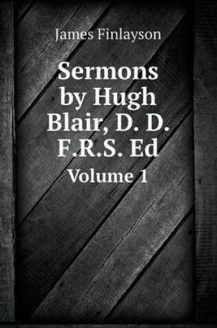 Cover of Sermons by Hugh Blair, D. D. F.R.S. Ed Volume 1