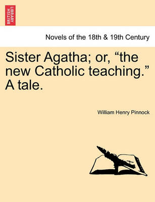 Book cover for Sister Agatha; Or, the New Catholic Teaching. a Tale.