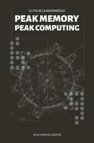 Cover of PEAK MEMORY PEAK COMPUTING. El fin de la informática.