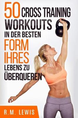 Book cover for 50 Cross Training Workouts in Der Besten Form Ihres Lebens Zu Uberqueren