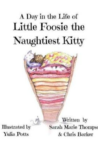 Cover of A Day in the Life of Little Foosie the Naughtiest Kitty