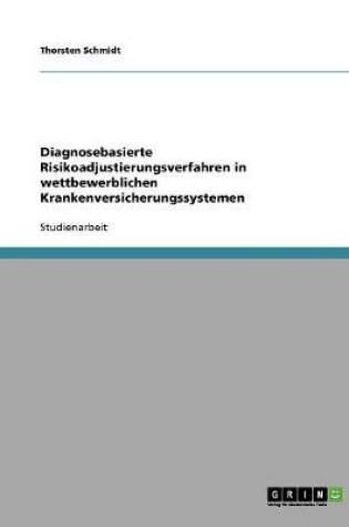 Cover of Diagnosebasierte Risikoadjustierungsverfahren in wettbewerblichen Krankenversicherungssystemen