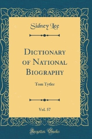 Cover of Dictionary of National Biography, Vol. 57: Tom Tytler (Classic Reprint)