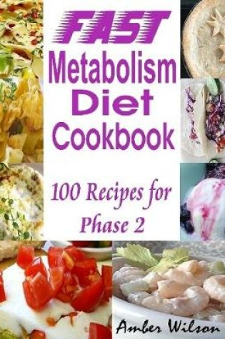 Cover of Fast Metabolism Diet Cookbook : 100 Recipes for Phase 2