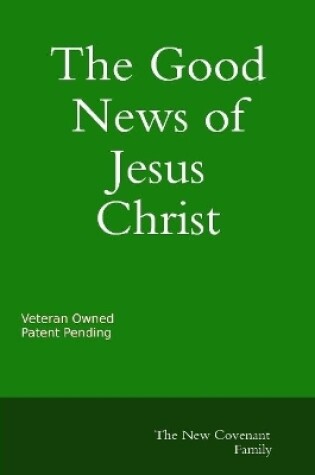 Cover of The Good News of Jesus Christ The New Covenant