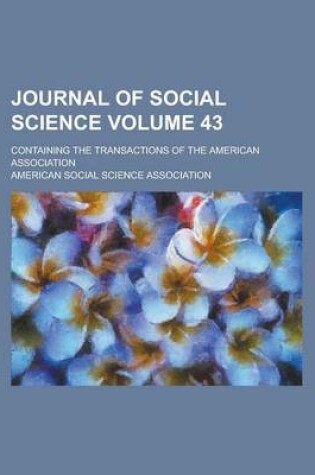 Cover of Journal of Social Science; Containing the Transactions of the American Association Volume 43
