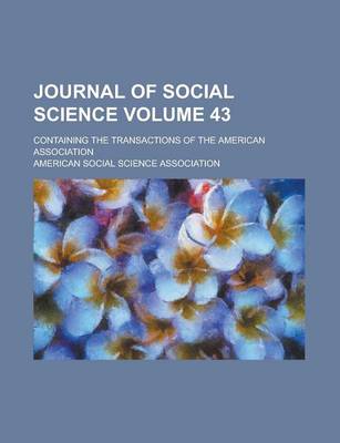 Book cover for Journal of Social Science; Containing the Transactions of the American Association Volume 43