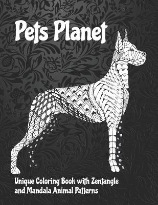 Cover of Pets Planet - Unique Coloring Book with Zentangle and Mandala Animal Patterns