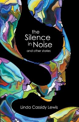 Book cover for The Silence in Noise and Other Stories