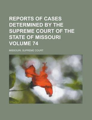 Book cover for Reports of Cases Determined by the Supreme Court of the State of Missouri Volume 74