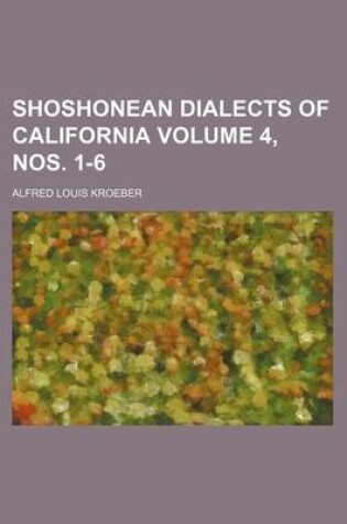 Cover of Shoshonean Dialects of California Volume 4, Nos. 1-6