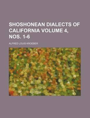 Book cover for Shoshonean Dialects of California Volume 4, Nos. 1-6