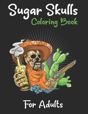 Book cover for Sugar Skulls Coloring Book For Adults