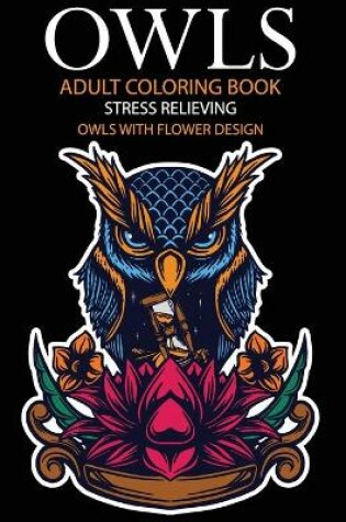 Cover of Owls adult coloring book Stress Relieving Owls With Flower Design