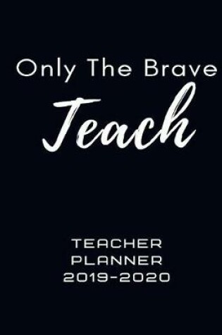 Cover of Only The Brave Teach Teacher Planner