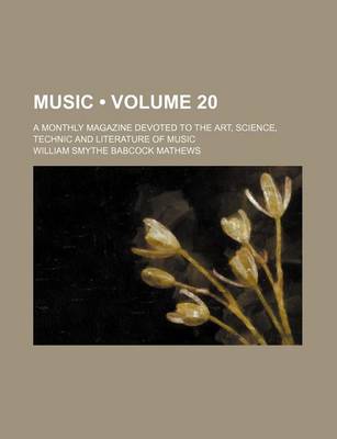 Book cover for Music (Volume 20); A Monthly Magazine Devoted to the Art, Science, Technic and Literature of Music