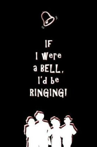 Cover of If I Were a Bell, I'd be Ringing!