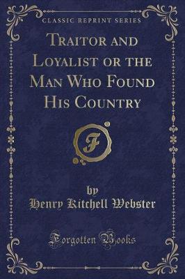 Book cover for Traitor and Loyalist or the Man Who Found His Country (Classic Reprint)