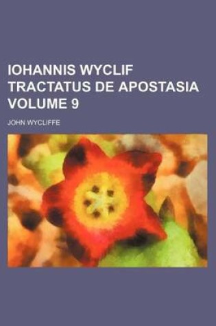 Cover of Iohannis Wyclif Tractatus de Apostasia Volume 9