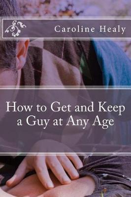 Book cover for How to Get and Keep a Guy at Any Age