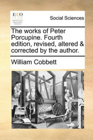 Cover of The works of Peter Porcupine. Fourth edition, revised, altered & corrected by the author.