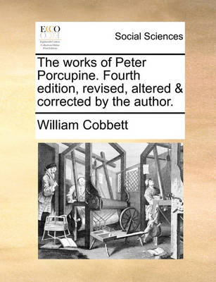 Book cover for The works of Peter Porcupine. Fourth edition, revised, altered & corrected by the author.