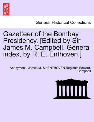 Book cover for Gazetteer of the Bombay Presidency. [Edited by Sir James M. Campbell. General Index, by R. E. Enthoven.] Vol. XIII, Part II