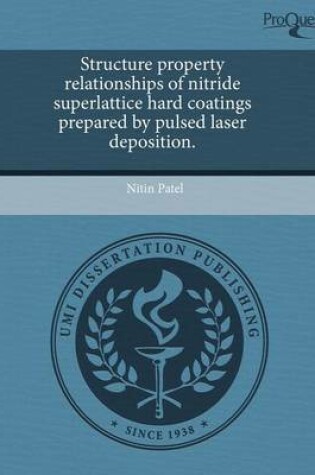 Cover of Structure Property Relationships of Nitride Superlattice Hard Coatings Prepared by Pulsed Laser Deposition